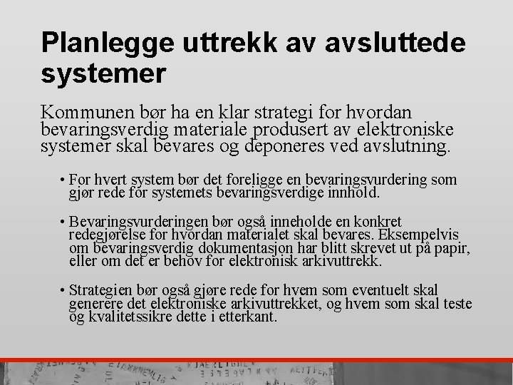 Planlegge uttrekk av avsluttede systemer Kommunen bør ha en klar strategi for hvordan bevaringsverdig