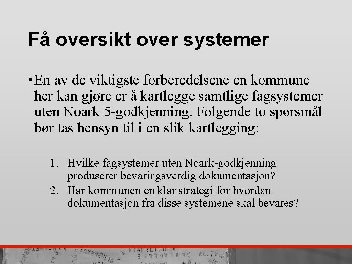 Få oversikt over systemer • En av de viktigste forberedelsene en kommune her kan