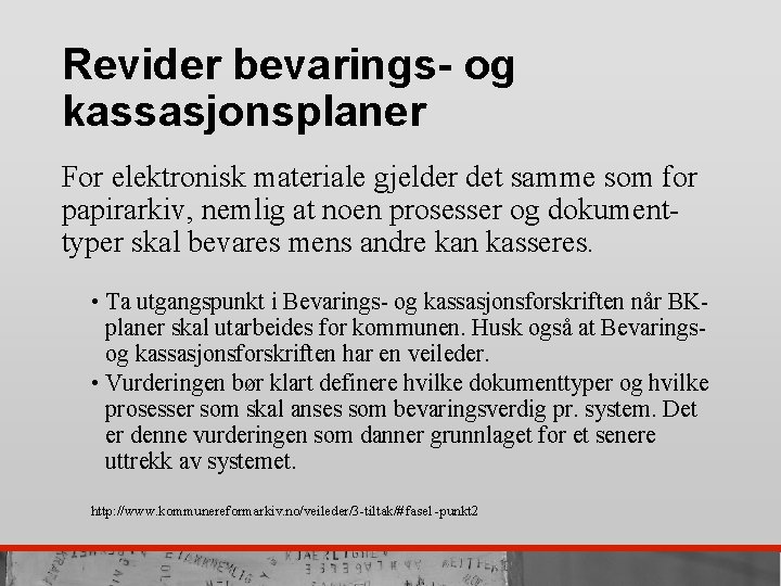 Revider bevarings- og kassasjonsplaner For elektronisk materiale gjelder det samme som for papirarkiv, nemlig