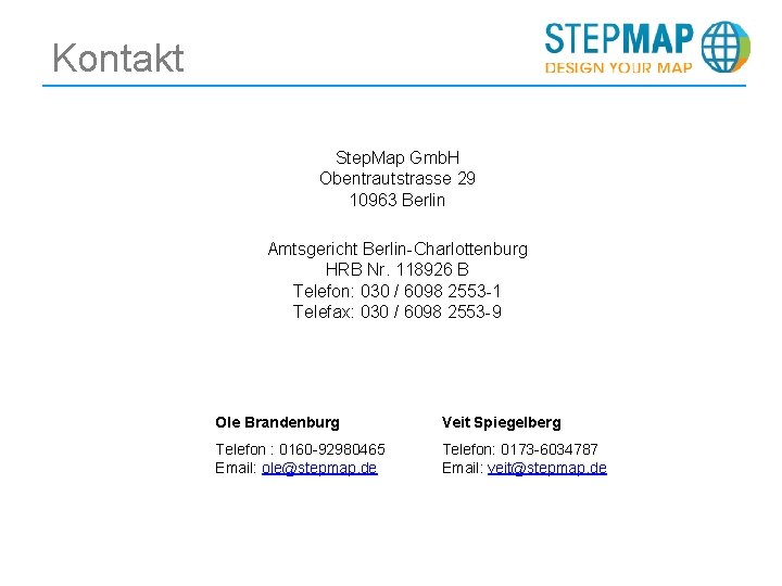 Kontakt Step. Map Gmb. H Obentrautstrasse 29 10963 Berlin Amtsgericht Berlin-Charlottenburg HRB Nr. 118926