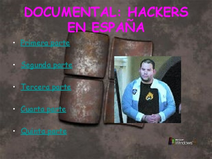 DOCUMENTAL: HACKERS EN ESPAÑA • Primera parte • Segunda parte • Tercera parte •