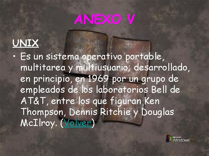 ANEXO V UNIX • Es un sistema operativo portable, multitarea y multiusuario; desarrollado, en