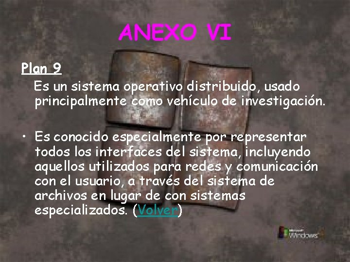 ANEXO VI Plan 9 Es un sistema operativo distribuido, usado principalmente como vehículo de