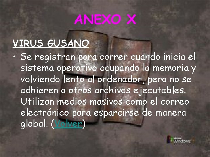 ANEXO X VIRUS GUSANO • Se registran para correr cuando inicia el sistema operativo