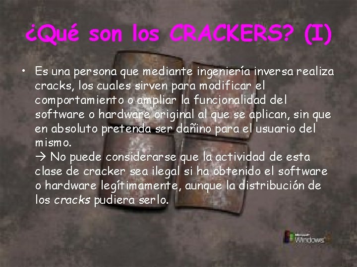 ¿Qué son los CRACKERS? (I) • Es una persona que mediante ingeniería inversa realiza