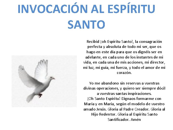 INVOCACIÓN AL ESPÍRITU SANTO Recibid ¡oh Espíritu Santo!, la consagración perfecta y absoluta de