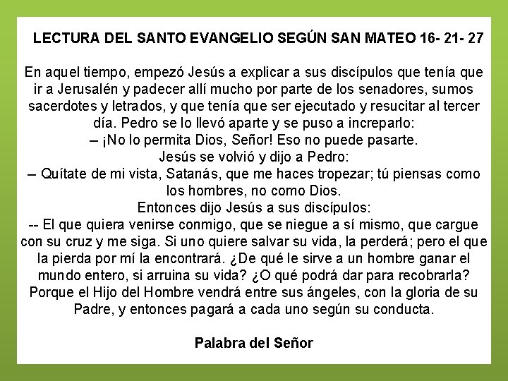 LECTURA DEL SANTO EVANGELIO SEGÚN SAN MATEO 16 - 21 - 27 En aquel