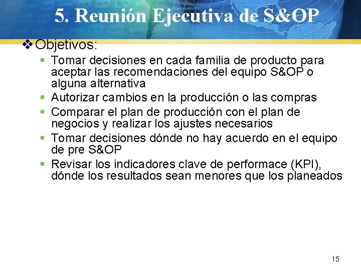 5. Reunión Ejecutiva de S&OP v Objetivos: § Tomar decisiones en cada familia de