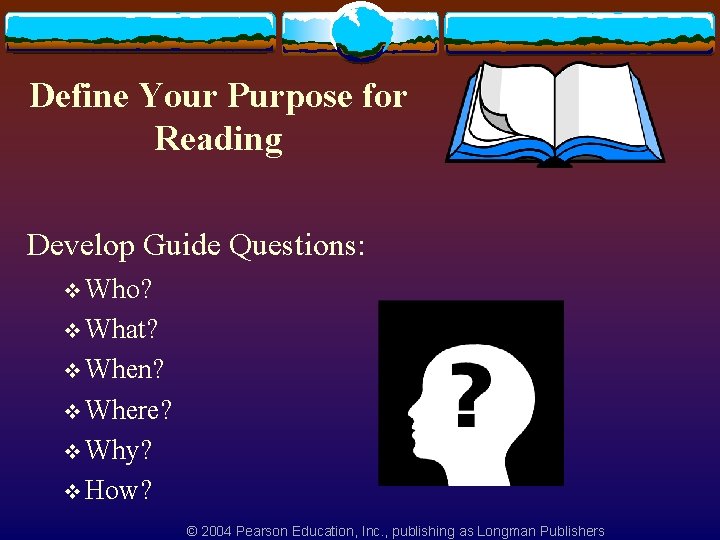 Define Your Purpose for Reading Develop Guide Questions: v Who? v What? v When?