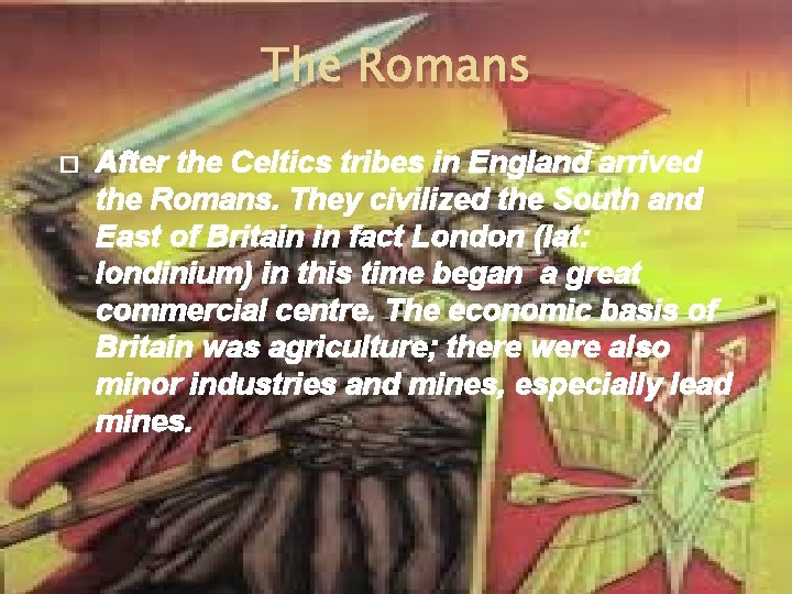 The Romans � After the Celtics tribes in England arrived the Romans. They civilized