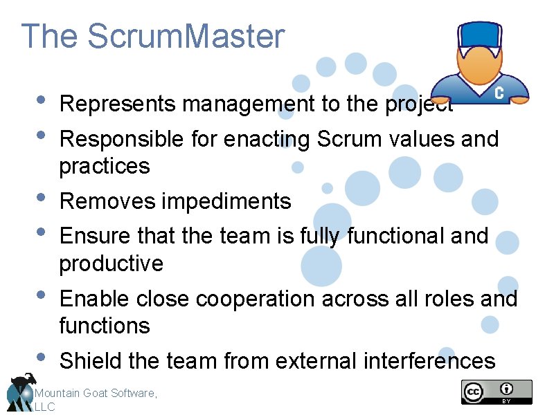The Scrum. Master • • Represents management to the project • • Removes impediments The Scrum. Master • • Represents management to the project • • Removes impediments