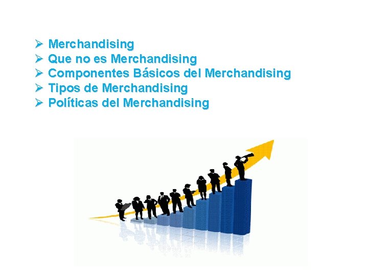 Ø Merchandising Ø Que no es Merchandising Ø Componentes Básicos del Merchandising Ø Tipos