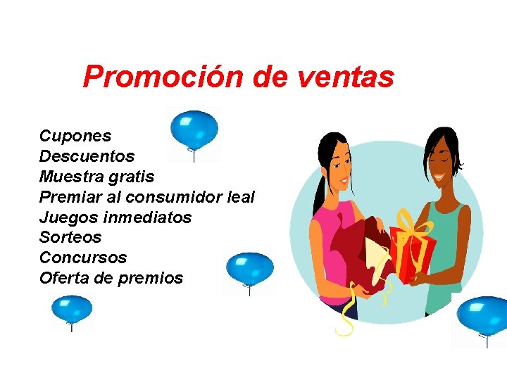 Promoción de ventas Cupones Descuentos Muestra gratis Premiar al consumidor leal Juegos inmediatos Sorteos