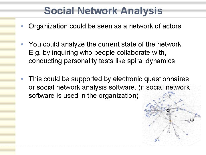 Social Network Analysis • Organization could be seen as a network of actors •
