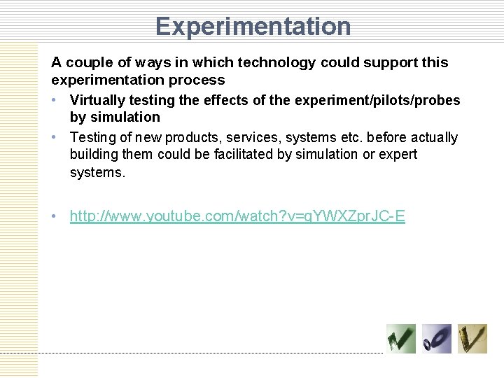 Experimentation A couple of ways in which technology could support this experimentation process •