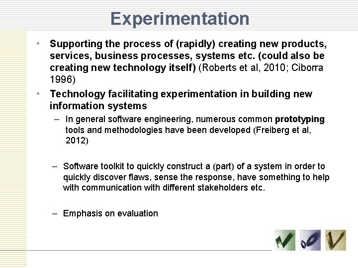 Experimentation • Supporting the process of (rapidly) creating new products, services, business processes, systems
