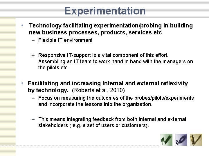 Experimentation • Technology facilitating experimentation/probing in building new business processes, products, services etc –