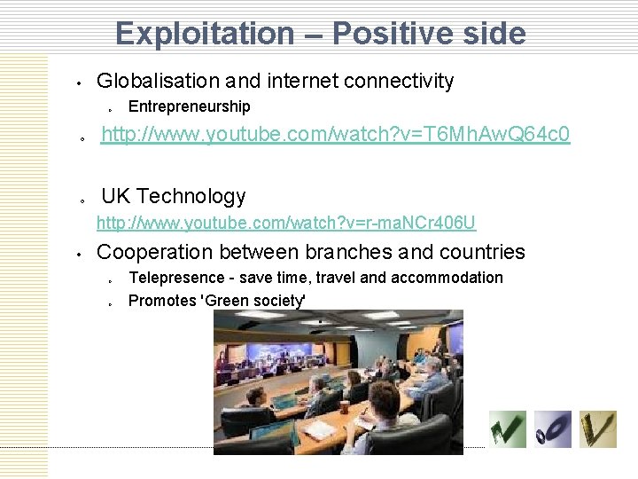Exploitation – Positive side • Globalisation and internet connectivity o Entrepreneurship o http: //www.