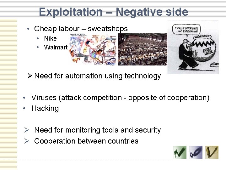 Exploitation – Negative side • Cheap labour – sweatshops • Nike • Walmart Ø