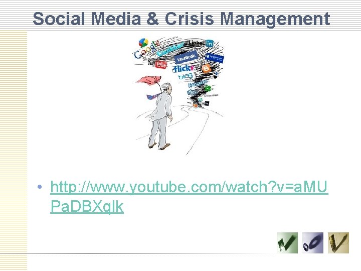 Social Media & Crisis Management • http: //www. youtube. com/watch? v=a. MU Pa. DBXqlk