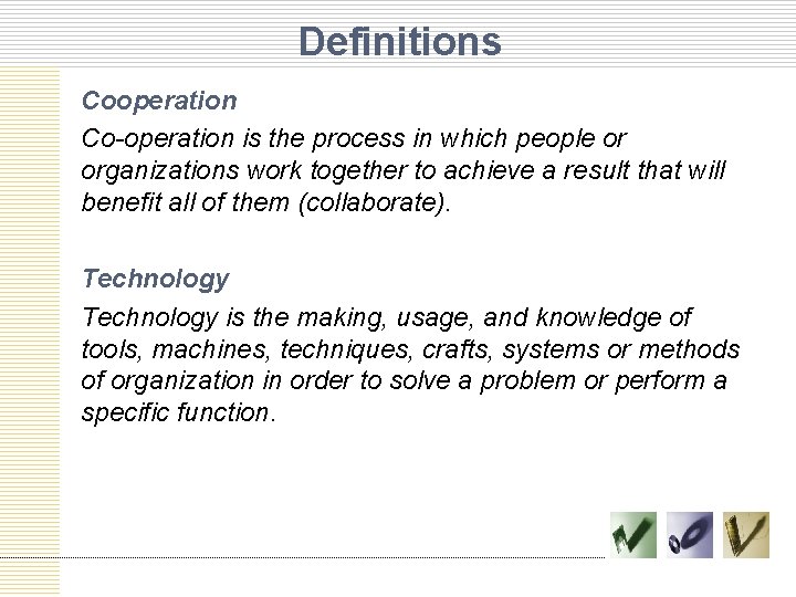 Definitions Cooperation Co-operation is the process in which people or organizations work together to
