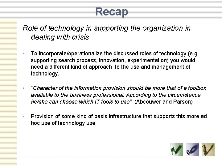 Recap Role of technology in supporting the organization in dealing with crisis • To