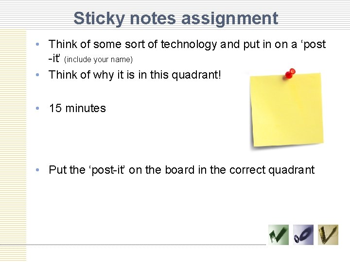 Sticky notes assignment • Think of some sort of technology and put in on