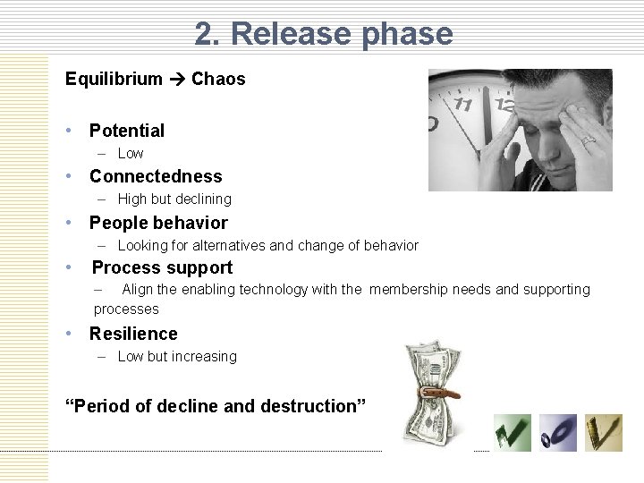 2. Release phase Equilibrium Chaos • Potential – Low • Connectedness – High but