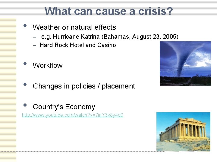 What can cause a crisis? • Weather or natural effects – e. g. Hurricane
