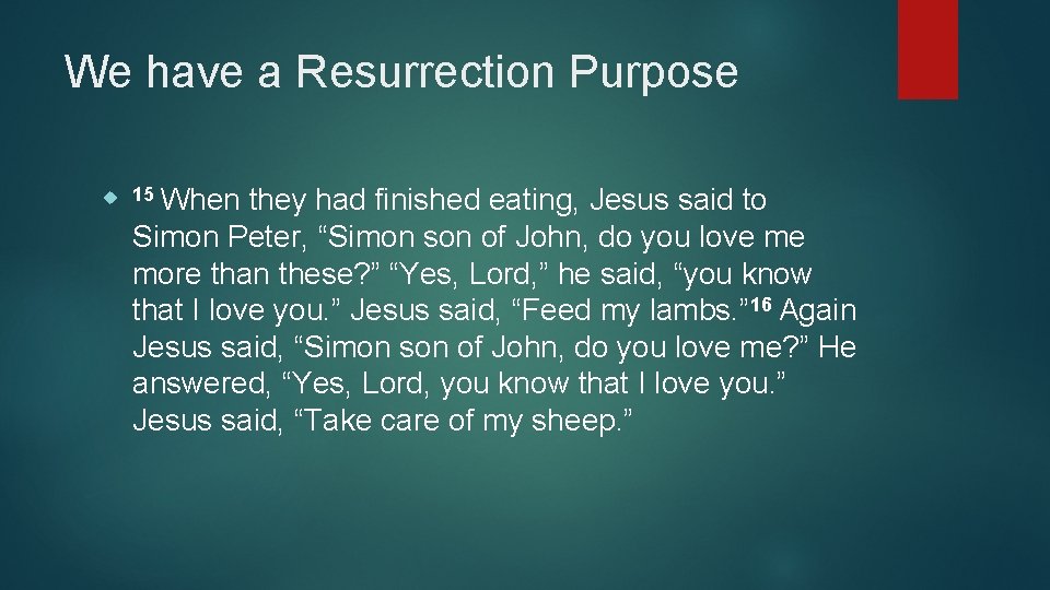 We have a Resurrection Purpose 15 When they had finished eating, Jesus said to