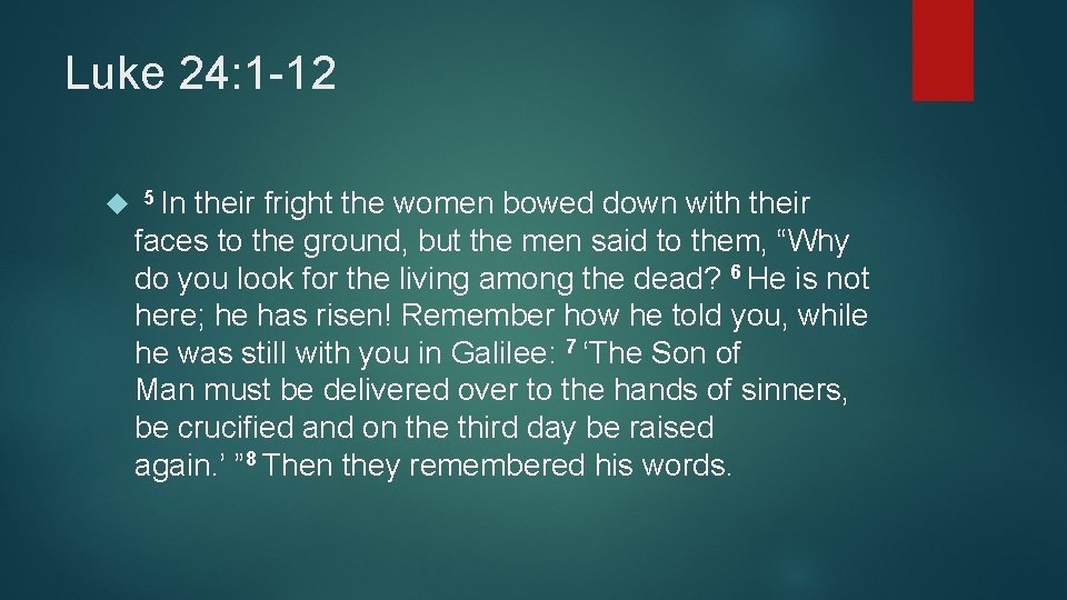 Luke 24: 1 -12 5 In their fright the women bowed down with their