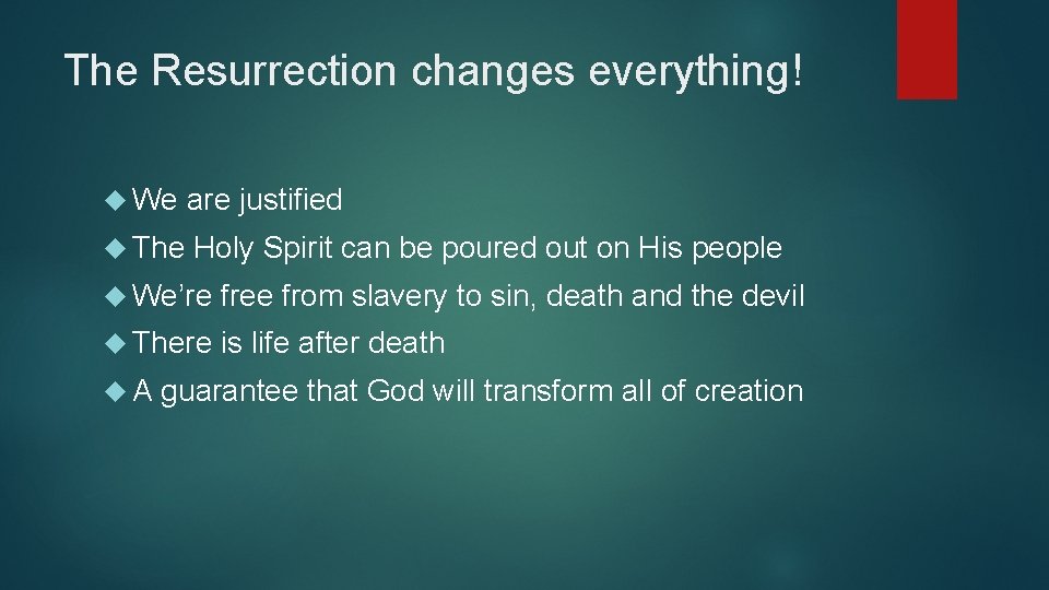 The Resurrection changes everything! We are justified The Holy Spirit can be poured out