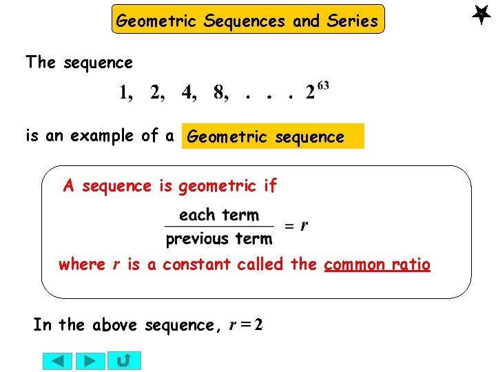 Geometric Sequences and Series The sequence is an example of a Geometric sequence A