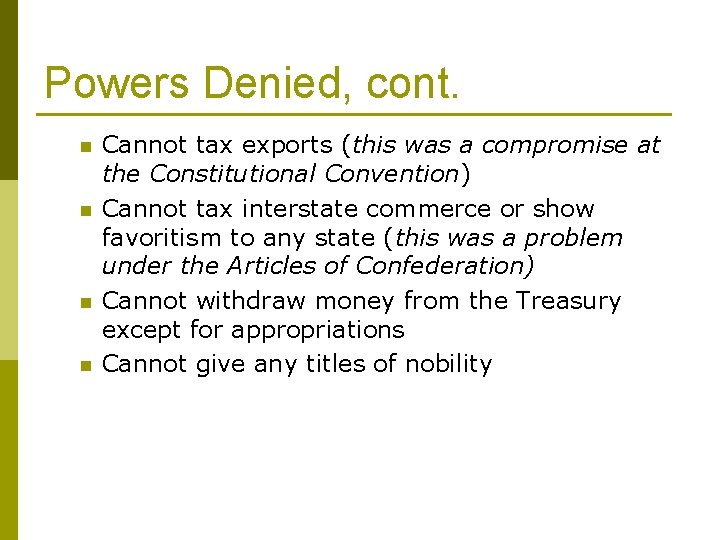 Powers Denied, cont. n n Cannot tax exports (this was a compromise at the