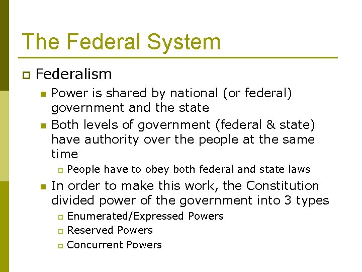 The Federal System p Federalism n n Power is shared by national (or federal)