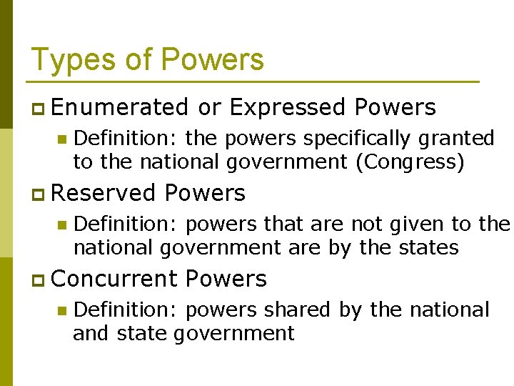 Types of Powers p Enumerated n Definition: the powers specifically granted to the national