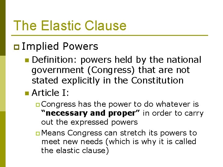 The Elastic Clause p Implied Powers Definition: powers held by the national government (Congress)