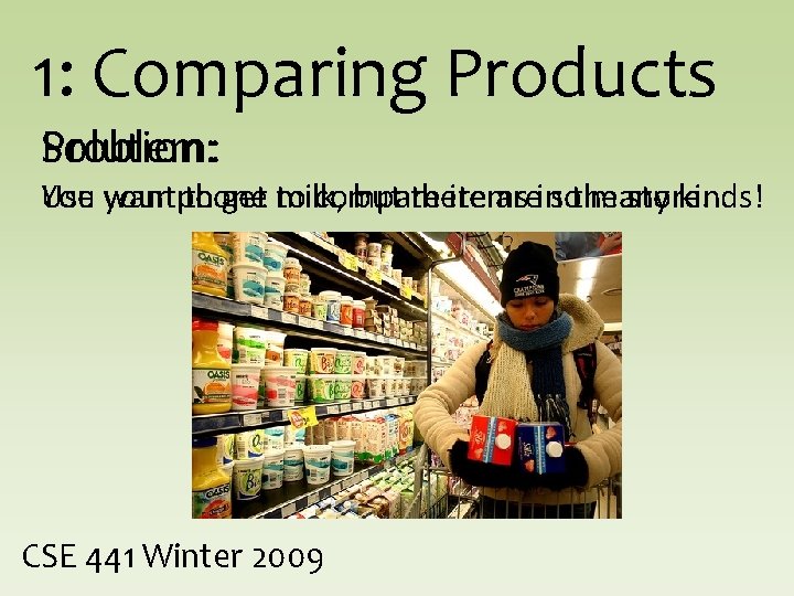 1: Comparing Products Problem: Solution: You your Use wantphone to get milk, to compare