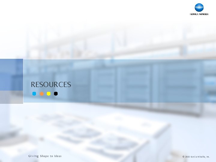 RESOURCES © 2018 Konica Minolta, Inc. 