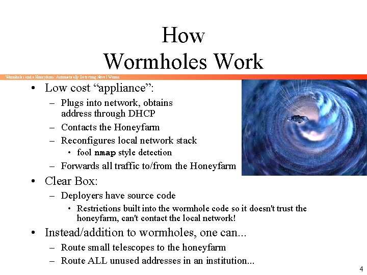 How Wormholes Work Wormholes and a Honeyfarm: Automatically Detecting Novel Worms • Low cost