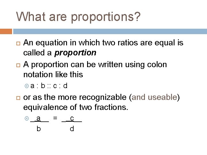 What are proportions? An equation in which two ratios are equal is called a