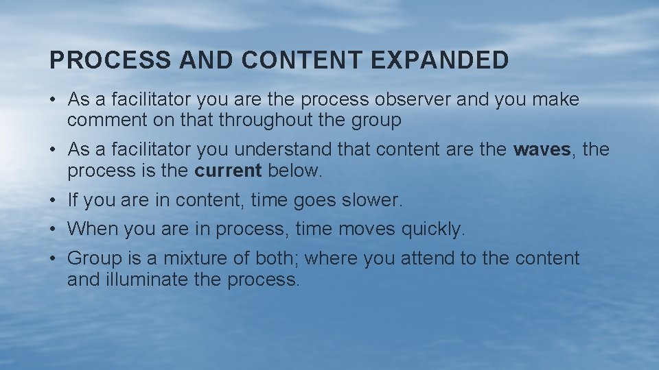 PROCESS AND CONTENT EXPANDED • As a facilitator you are the process observer and
