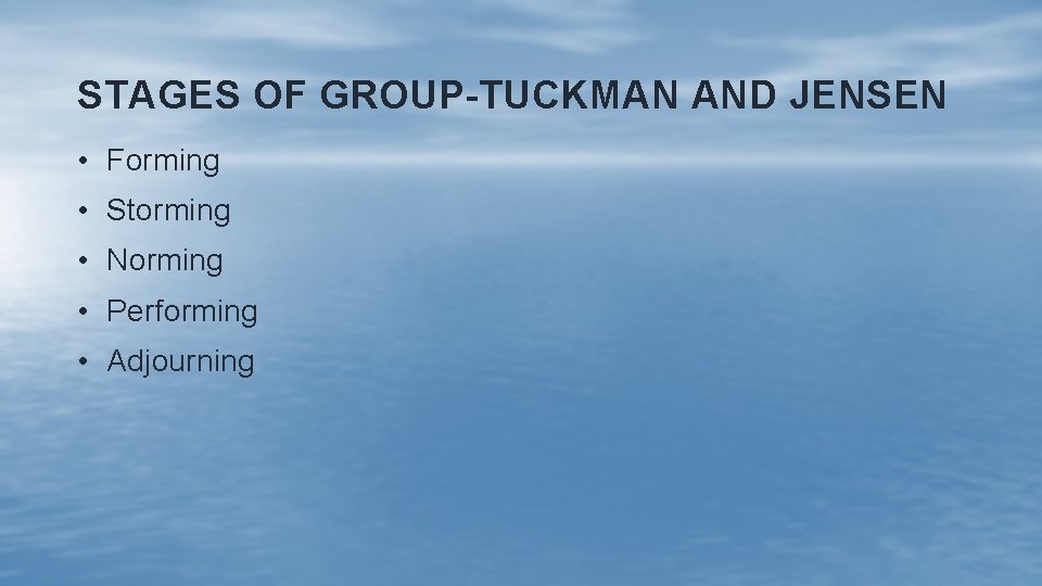 STAGES OF GROUP-TUCKMAN AND JENSEN • Forming • Storming • Norming • Performing •