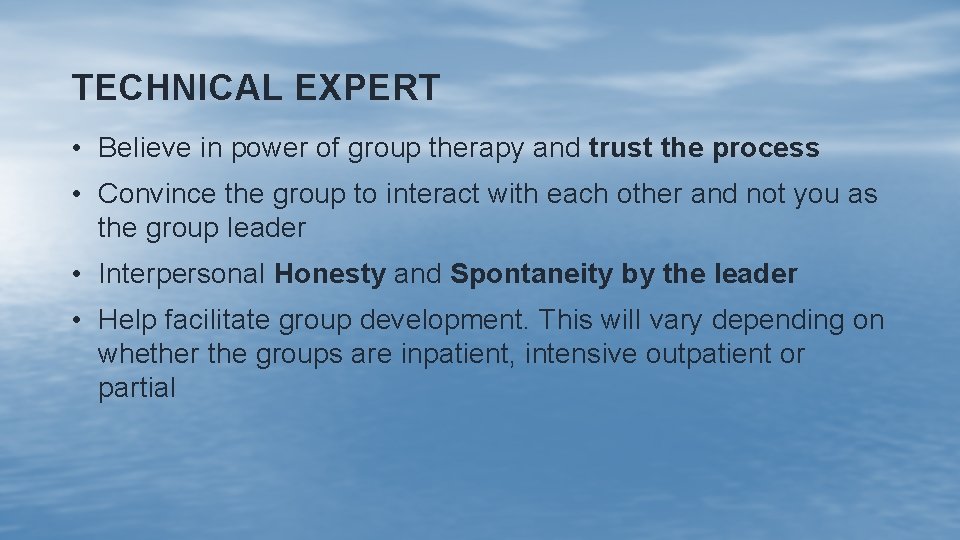 TECHNICAL EXPERT • Believe in power of group therapy and trust the process •