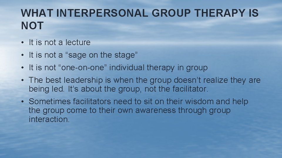 WHAT INTERPERSONAL GROUP THERAPY IS NOT • It is not a lecture • It