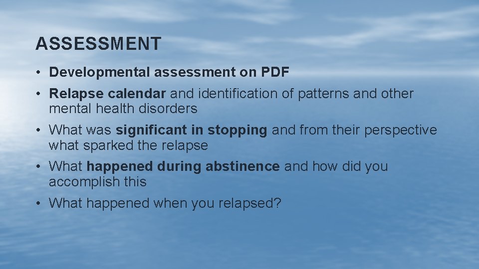 ASSESSMENT • Developmental assessment on PDF • Relapse calendar and identification of patterns and