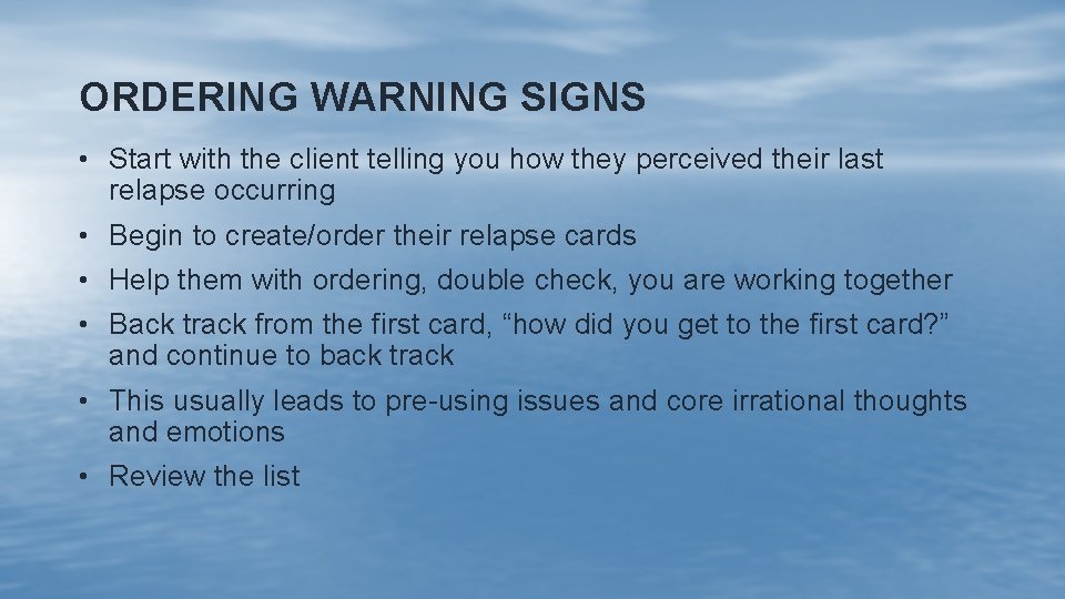 ORDERING WARNING SIGNS • Start with the client telling you how they perceived their