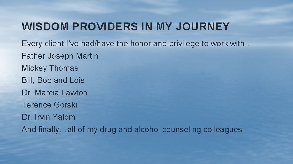 WISDOM PROVIDERS IN MY JOURNEY Every client I’ve had/have the honor and privilege to