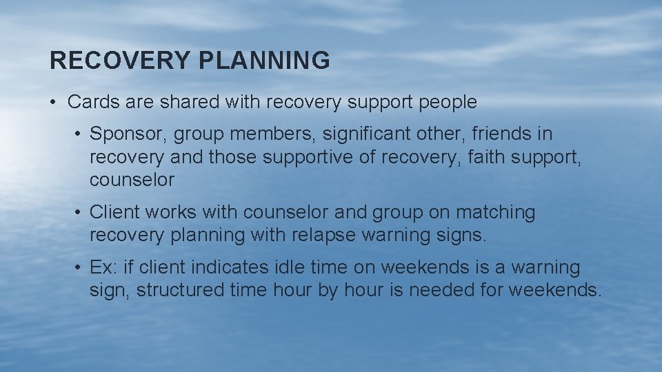 RECOVERY PLANNING • Cards are shared with recovery support people • Sponsor, group members,