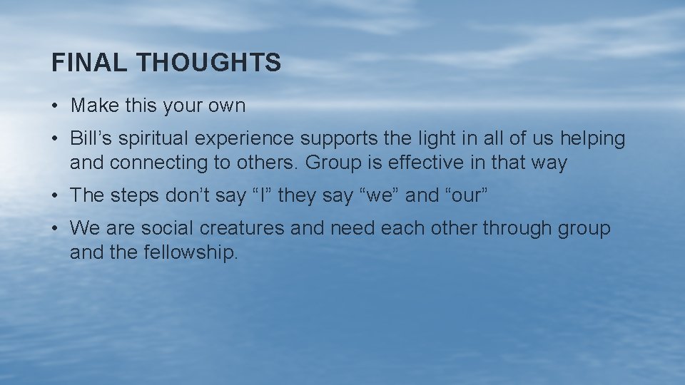 FINAL THOUGHTS • Make this your own • Bill’s spiritual experience supports the light